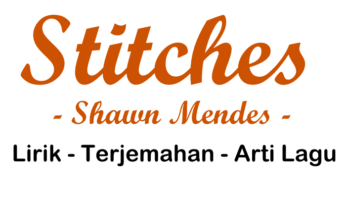 terjemahan inggris indonesia lagu stitches shawn mendes